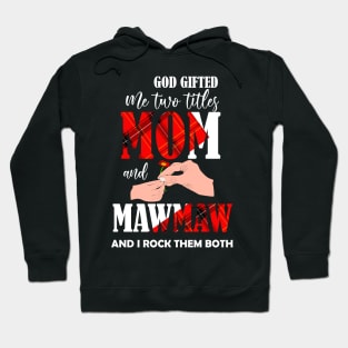 god gifted me two titles mom and mawmaw and i rock them both Hoodie